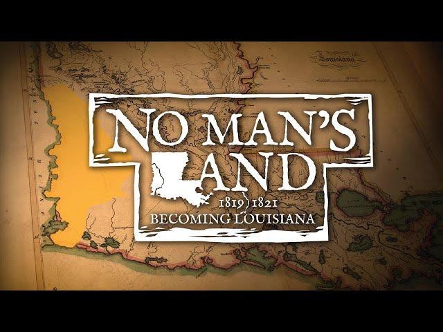 NO MAN’S LAND | Louisiana Public Broadcasting | 2023