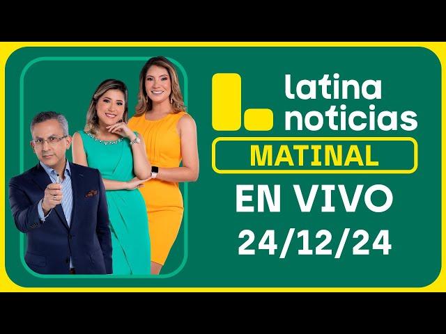 LATINA NOTICIAS: EDICIÓN MATINAL - MARTES 24 DE DICIEMBRE DEL 2024