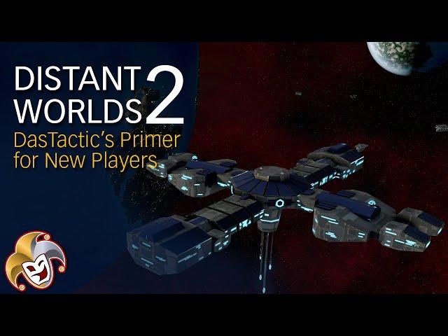 DISTANT WORLDS 2 ~ DasTactic's Primer for New Players