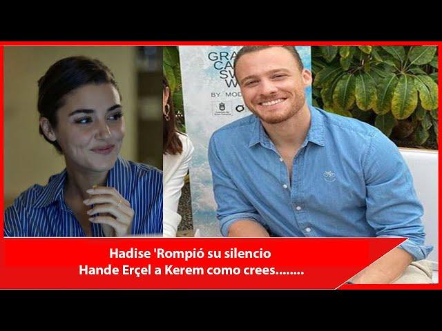 Hadise 'Broke his silence Hande Erçel to Kerem as you think........