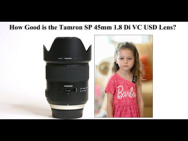 How Good is the Tamron SP 45mm 1.8 Di VC USD Lens?