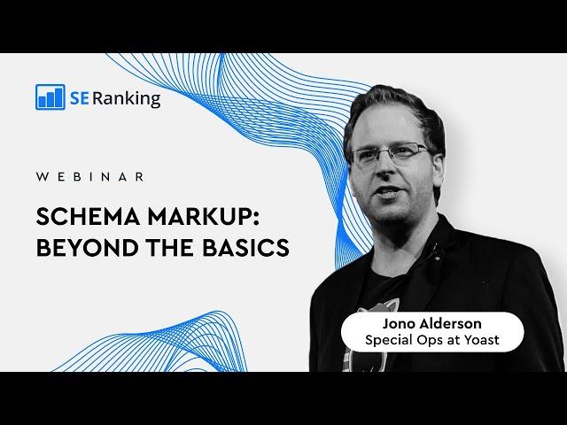 Webinar "Schema markup: Beyond the basics" with Jono Alderson
