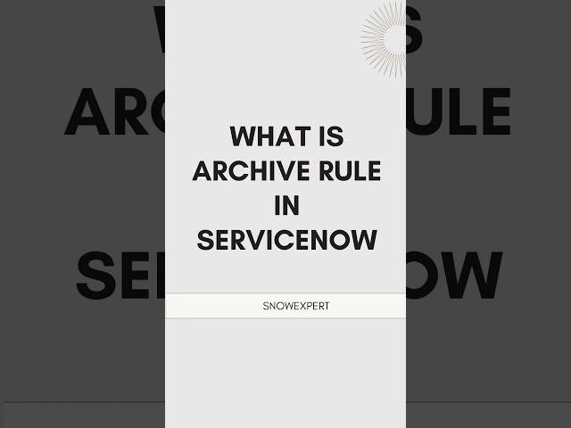 What is archive rule #servicenow #servicenowonlinetraining #snowexpert
