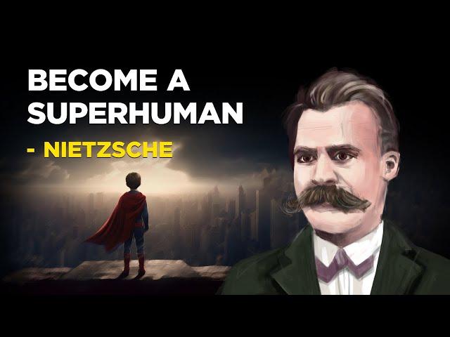 How To Become A Superhuman - Friedrich Nietzsche (Existentialism)