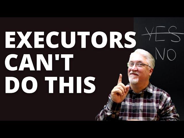 What An Executor Can Not Do During A Probate Sale