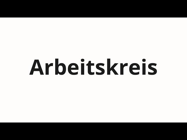 How to pronounce Arbeitskreis