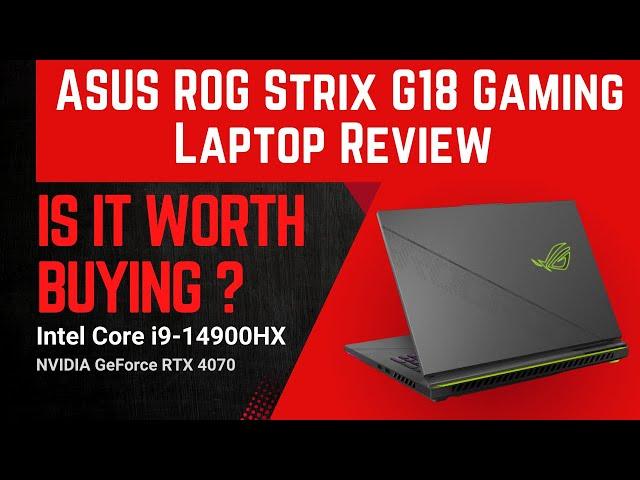 ASUS ROG Strix G18 Gaming Laptop Review | Intel® Core™ i9-14900HX | GeForce RTX™ 4070 | G814JIR-XS96