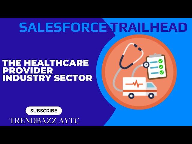 The Healthcare Provider Industry Sector - Salesforce Trailhead