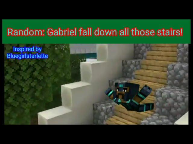 Random meme: Gabriel from MCSM falls down all those stairs [Inspired by Bluegirlstarlette]