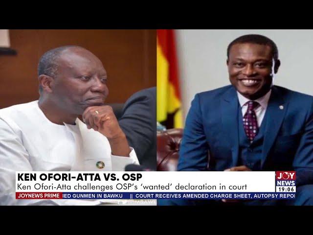 Joy News Prime| Ken Ofori-Atta Vs OSP: Ken Ofori-Atta challenges OSP's 'wanted' declaration in court