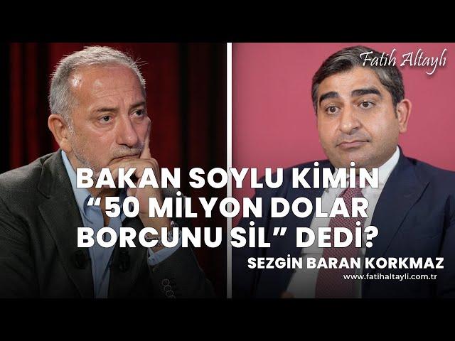 Bakan Soylu kimin "50 milyon dolar borcunu sil" dedi? / Sezgin Baran Korkmaz & Fatih Altaylı