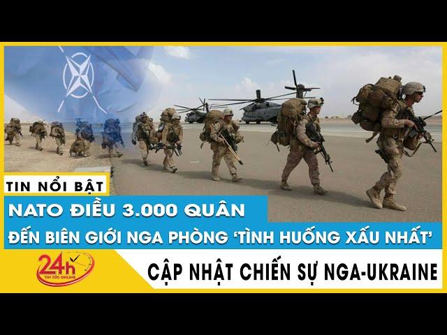 NATO tuyên bố tập trận 3000 quân sát biên giới Nga chuẩn bị cho “tình huống xấu nhất”,Moskva nói gì?