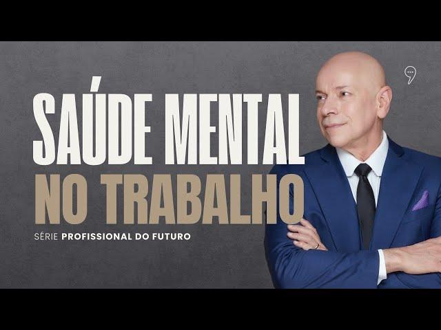 SAÚDE MENTAL NO TRABALHO | Série "Profissional do Futuro”