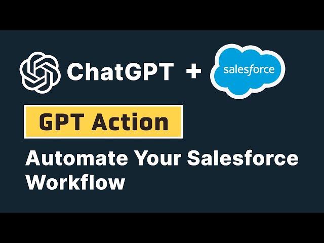 Stream Your Salesforce Workflow In ChatGPT With GPT Action