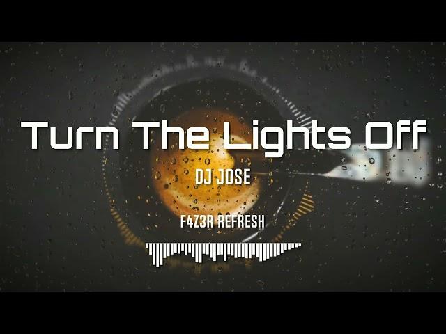 DJ Jose - Turn The Lights Off (F4Z3R Refresh)