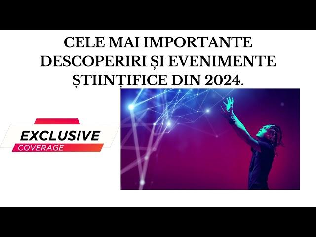 EXCLUSIV - Cele mai importante descoperiri și evenimente științifice, care au marcat anul 2024.