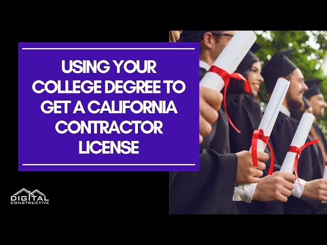 How To Use Your College Degree To Get a California Contractor License - Everything You Need To Know!