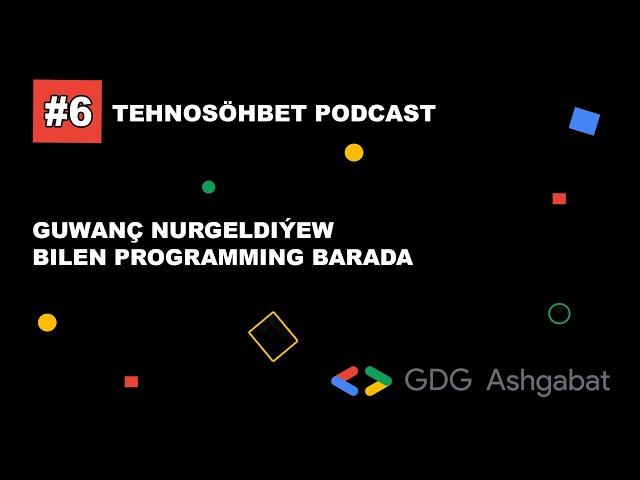 Podcast #6: Guvanch Nurgeldiyev Bilen Programming Barada