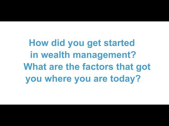 How did you get started in wealth management?
