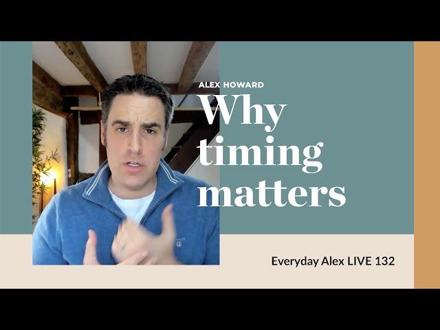 Why timing matters | Everyday Alex LIVE 132