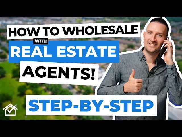 How to Wholesale with Real Estate Agents [STEP-BY-STEP]