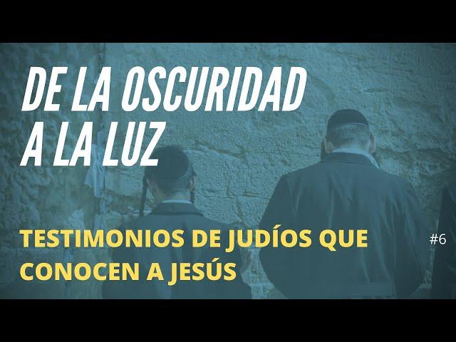 De la oscuridad religiosa a la libertad en el Mesías-Testimonios de Judíos que creen en Jesús