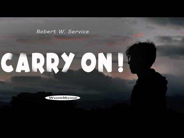 Carry On! - Robert W. Service | Powerful Motivational Poetry | Listen To This If You're Feeling Down