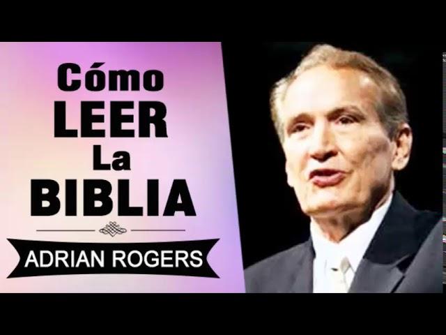 Cómo Leer la Biblia | Adrian Rogers | El Amor que Vale | Predicas Cristianas