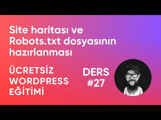 Site Haritası ve Robots.txt Dosyasının Hazırlanması - Ücretsiz WordPress Eğitimi (Ders ....)