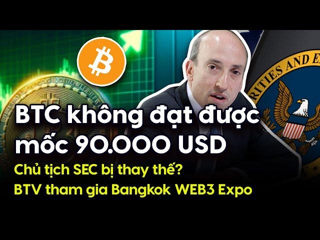 BTC không đạt được mốc 90.000 USD, chủ tịch SEC bị thay thế? BTV tham gia Bangkok WEB3 Expo