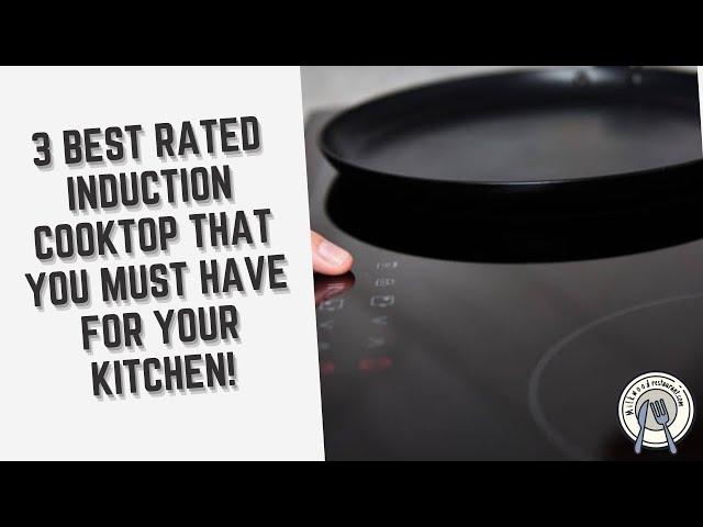 3 Best Rated Induction Cooktop That You Must Have For Your Kitchen!