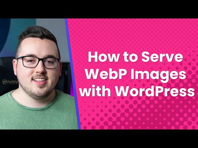 How to Serve WebP Images instead of JPG or PNG with WordPress