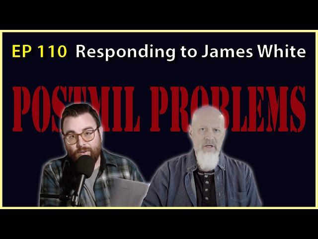 110: Responding to James White on Postmillennialism