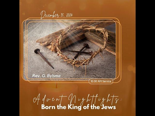 Advent Nightlights: Born the King of the Jews | Psalm 72 | Pastor Greg Bylsma | December 15, 2024