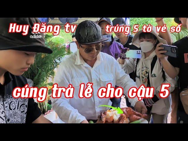 Huy Đăng tv trúng 5 tờ vé số cúng trả lễ cậu 5