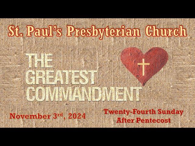 November 3rd, 2024 - 24th Sunday after Pentecost - St. Paul's Presbyterian Church.