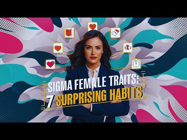 Unlocking Sigma Female Traits: 7 Habits That Will Surprise You!