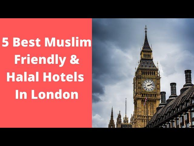 5 Best Muslim Friendly & Halal Hotels in London