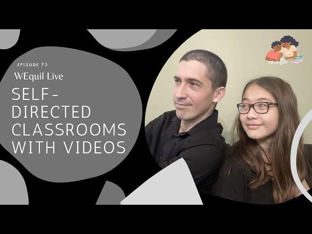 Self-Directed Classrooms with Videos // WEquil Live Ep. 73