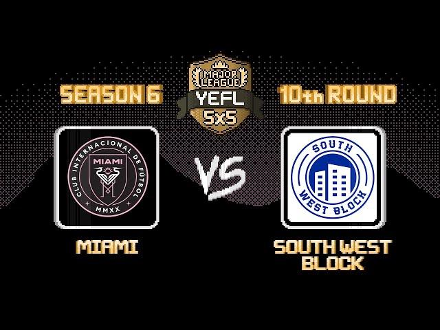 10th Round YEFL 5x5 S6 «MAJOR LEAGUE» - Miami 6-1 South West Block