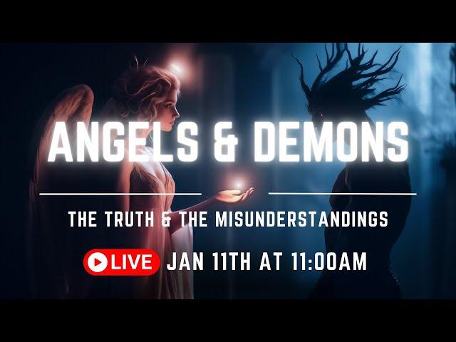 Angels & Demons | The Truth & The Misunderstandings | January 11th at 11:00am EST