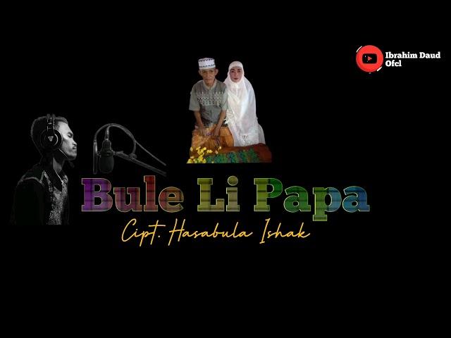 Bule Li Papa Santi Tomayahu Pencipta Hasabulah Ishak Cover By Ibrahim Daud