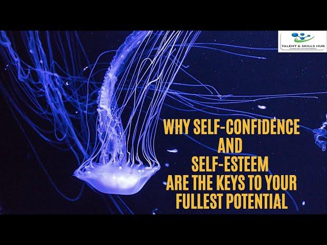 Why Self-confidence, Self-esteem and Self-efficacy are the Keys to Your Fullest Potential
