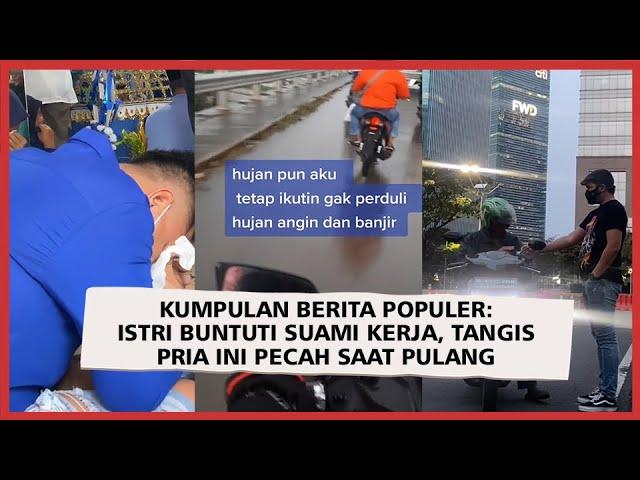 Kumpulan Berita Populer: Istri Buntuti Suami Kerja, Tangis Pria Ini Pecah saat Pulang