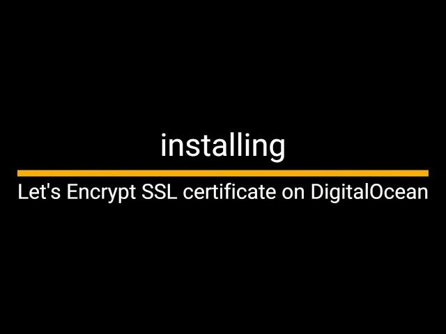 installing a Let's Encrypt SSL certificate on the Digital Ocean Linux droplet (Ubuntu)