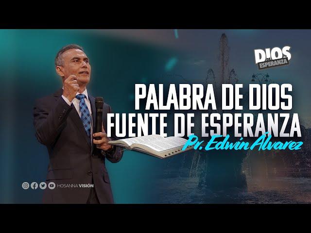 LA PALABRA DE DIOS FUENTE DE ESPERANZA - PR. EDWIN ALVAREZ - CA. HOSANNA