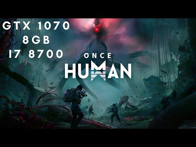 ONCE HUMAN GTX 1070 8GB I 8700 BENCHMARK FPS TEST