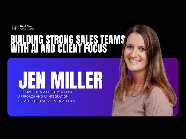 How Jen Miller Builds Customer-Focused Sales Teams with AI and Data Strategy