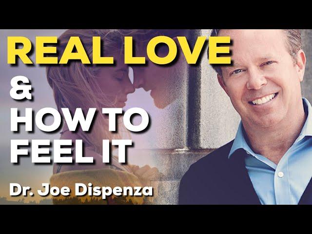 WHAT IS REAL LOVE AND HOW DO YOU FEEL IT - DR. JOE DISPENZA [Life Changing]