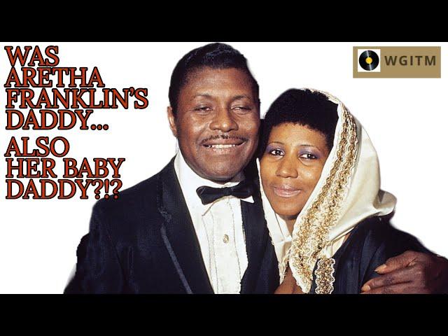 Aretha Franklin - Was Aretha Franklin's Daddy Also Her Baby Daddy?!?